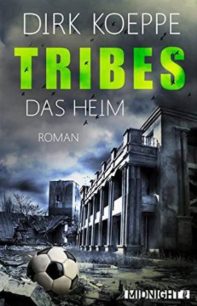 Mel hat gelesen: Tribes – Das Heim, Band 1 von Dirk&nbsp;Koeppe