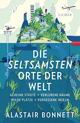 Alastair Bonnett - Die seltsamsten Orte der Welt