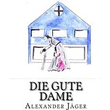 Gelesen: Die gute Dame von Alexander&nbsp;Jäger