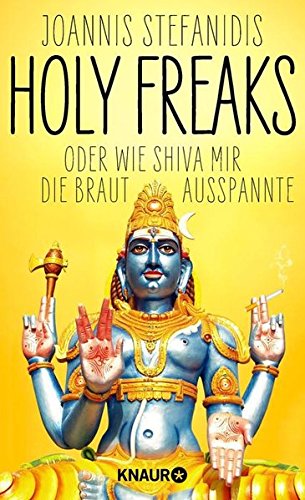 Holy Freaks: Oder wie Shiva mir die Braut ausspannte von Joannis&nbsp;Stefanidis