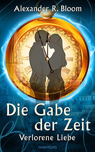 Mel hat gelesen: Die Gabe der Zeit – Verlorene Liebe von Alexander R. Bloom
