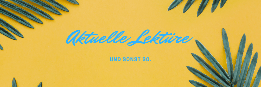 Aktuelle Lektüre und sonst&nbsp;so.